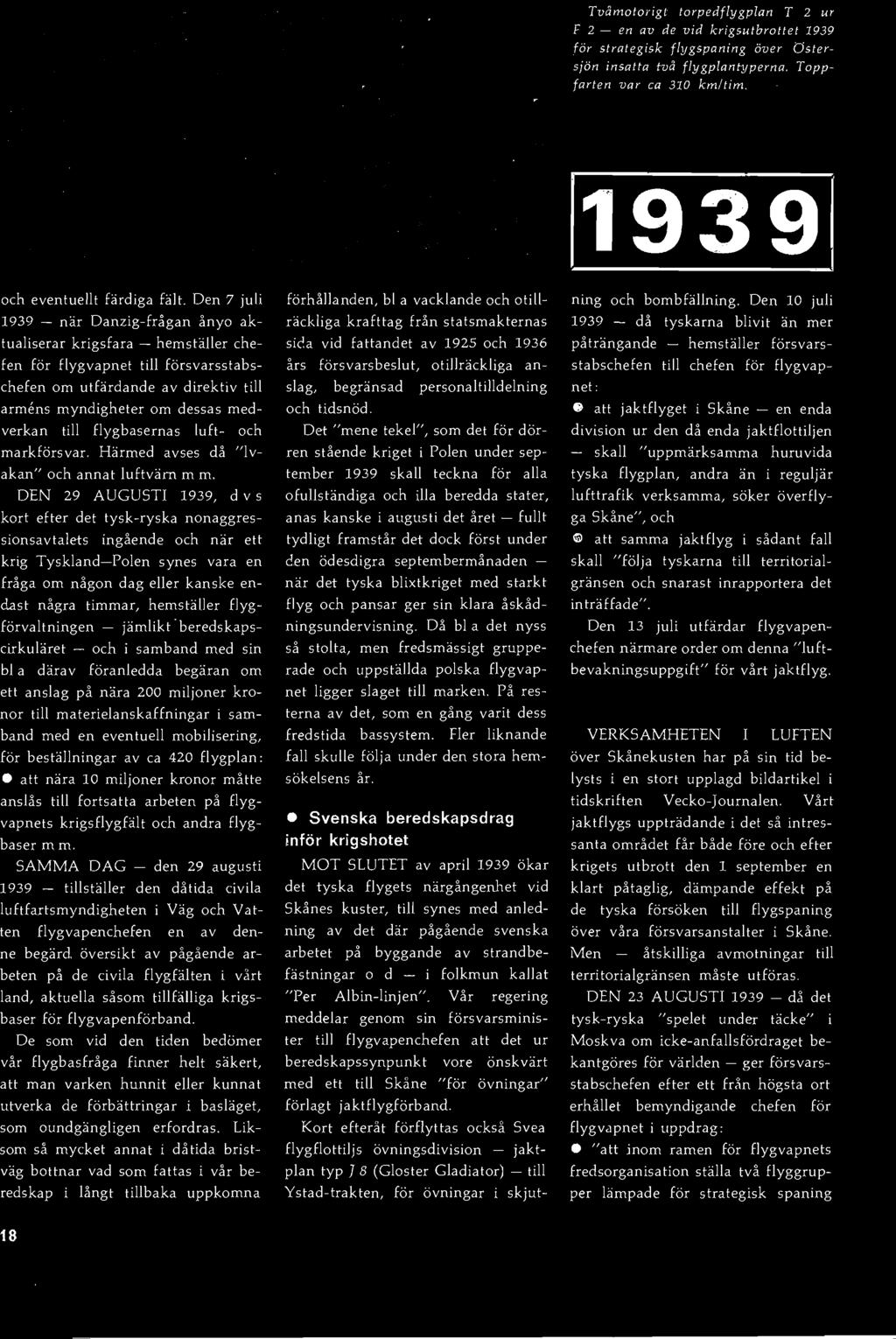 DEN 29 AUGUSTI 1939, d v s kort efter det tysk-ryska nonaggressionsavtalets ingående och när ett krig Tyskland-Polen synes vara en fråga om någon dag eller kanske endast några timmar, hemställer