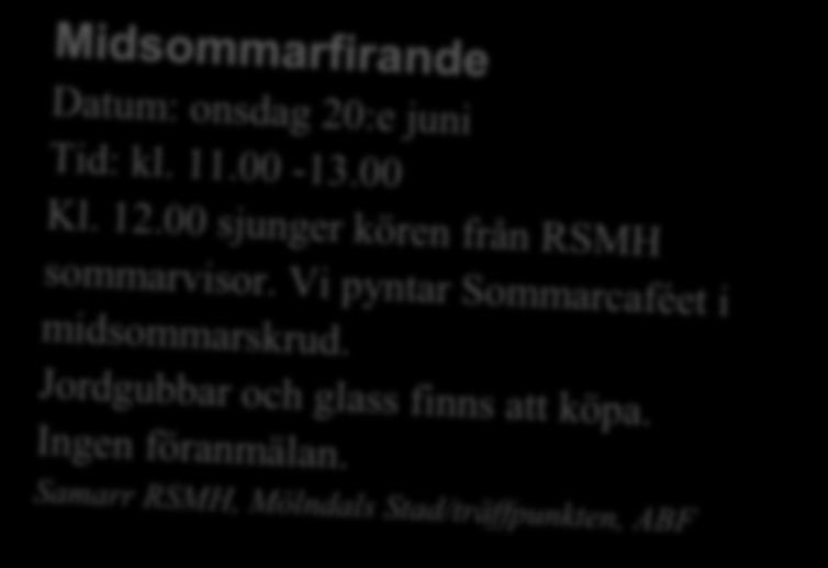 Aktiviteter och händelser i juli och augusti MÅNDAG Det här gör vi varje vecka kostnadsfritt och drop-in om inget annat anges! TISDAG Sittgympa T.o.m. 4:e juni. Startar igen 27 augusti. Kl. 11.00 12.