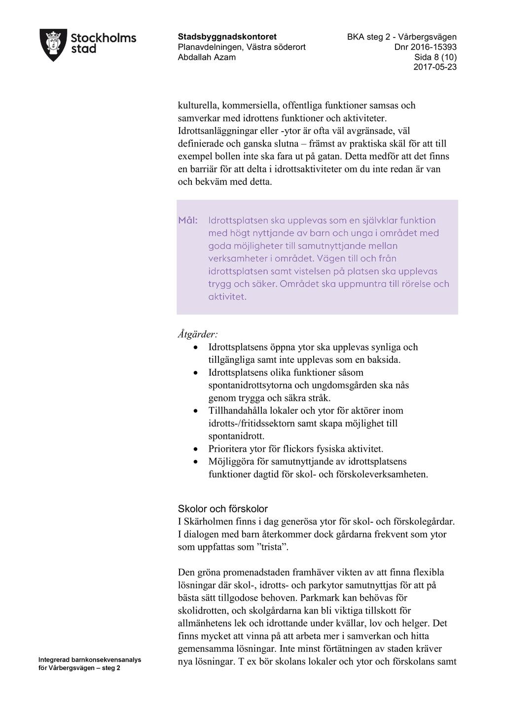 Sida 8 ( 10 ) kulturella, kommersiella, offentliga funktioner samsas och samverkar med idrottens funktioner och aktiviteter.