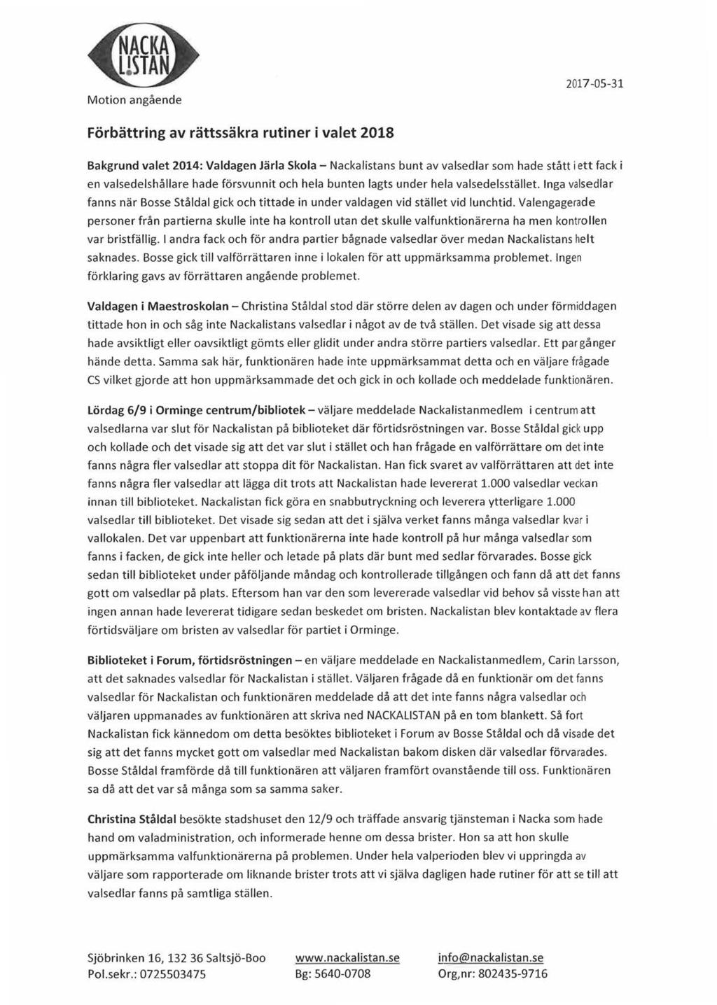 Sidan 249 av 262 Motion angående 2017-05-31 Förbättring av rättssäkra rutiner i valet 2018 Bakgrund valet 2014: Valdagen Järla Skola - Nacka listans bunt av valsedlar som hade stått i ett fack i en