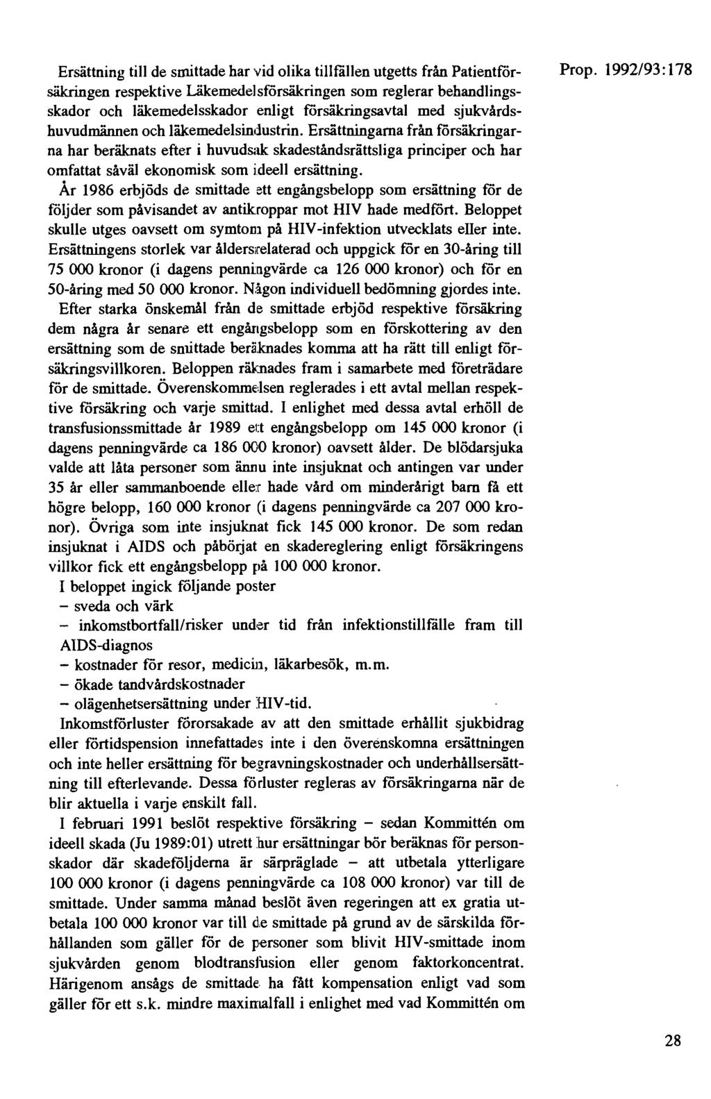 Ersättning till de smittade har vid olika tillfällen utgetts från Patientförsäkringen respektive Läkemedelsförsäkringen som reglerar behandlingsskador och läkemedelsskador enligt försäkringsavtal med