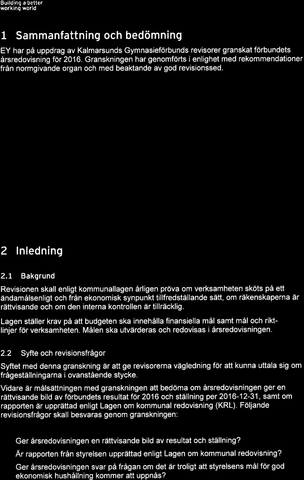 Efter genomförd granskning bedömer vi att; r:' o"t û,ì den finansiella redovisningen har tagits fram i enlighet med Lag om kommunal redovisn i ng, god redovisn i ngssed och förbundsstyrelsens