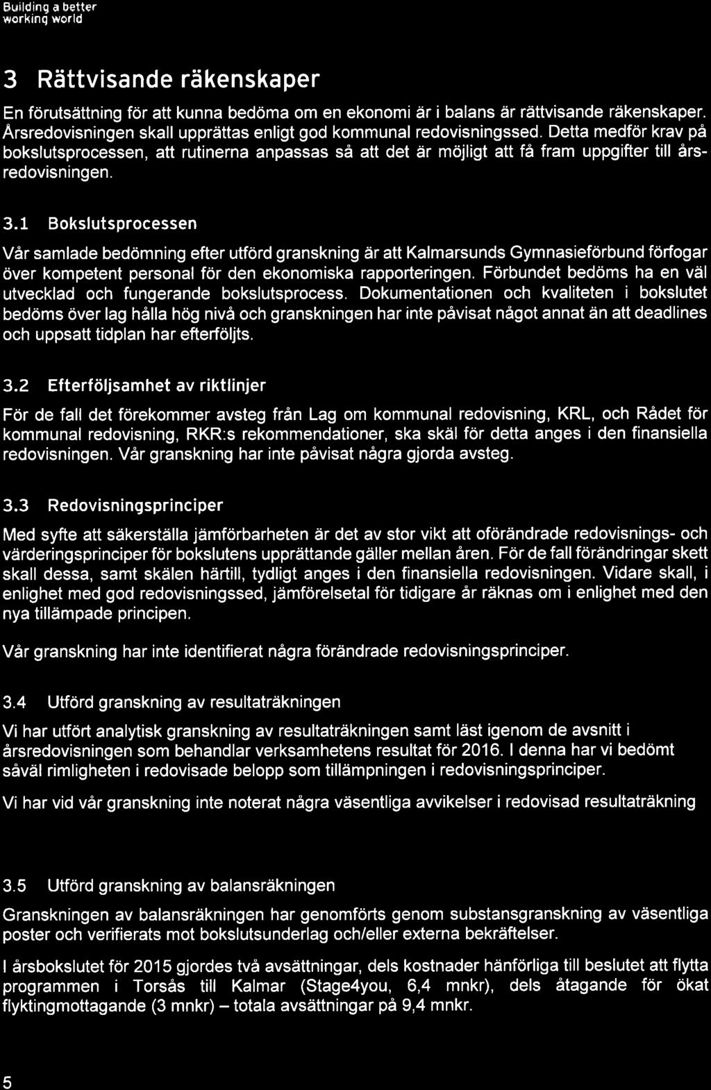 3.1 Bokslutsprocessen Vår samlade bedömning efter utförd granskning är att Kalmarsunds Gymnasieförbund förfogar över kompetent personal för den ekonomiska rapporteringen.