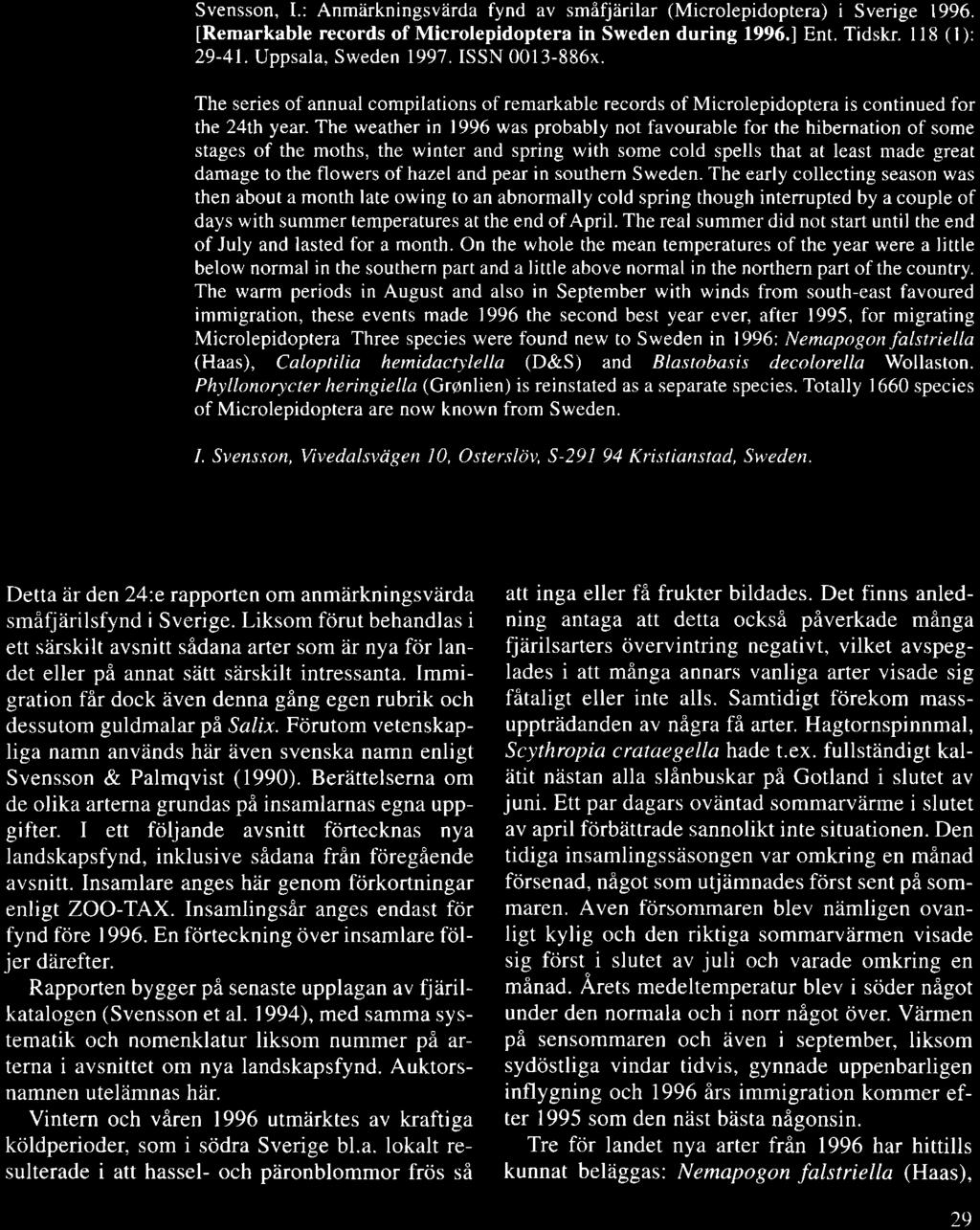 Anm:irkningsvflrda fynd av smfifjflrilar (Microlepidoptera) i Sverige 1996 INGVAR SVENSSON Svensson, I.: Anmiirkningsviirda fynd av smifj?irilar (Microlepidoptera) i Sverige 1996.