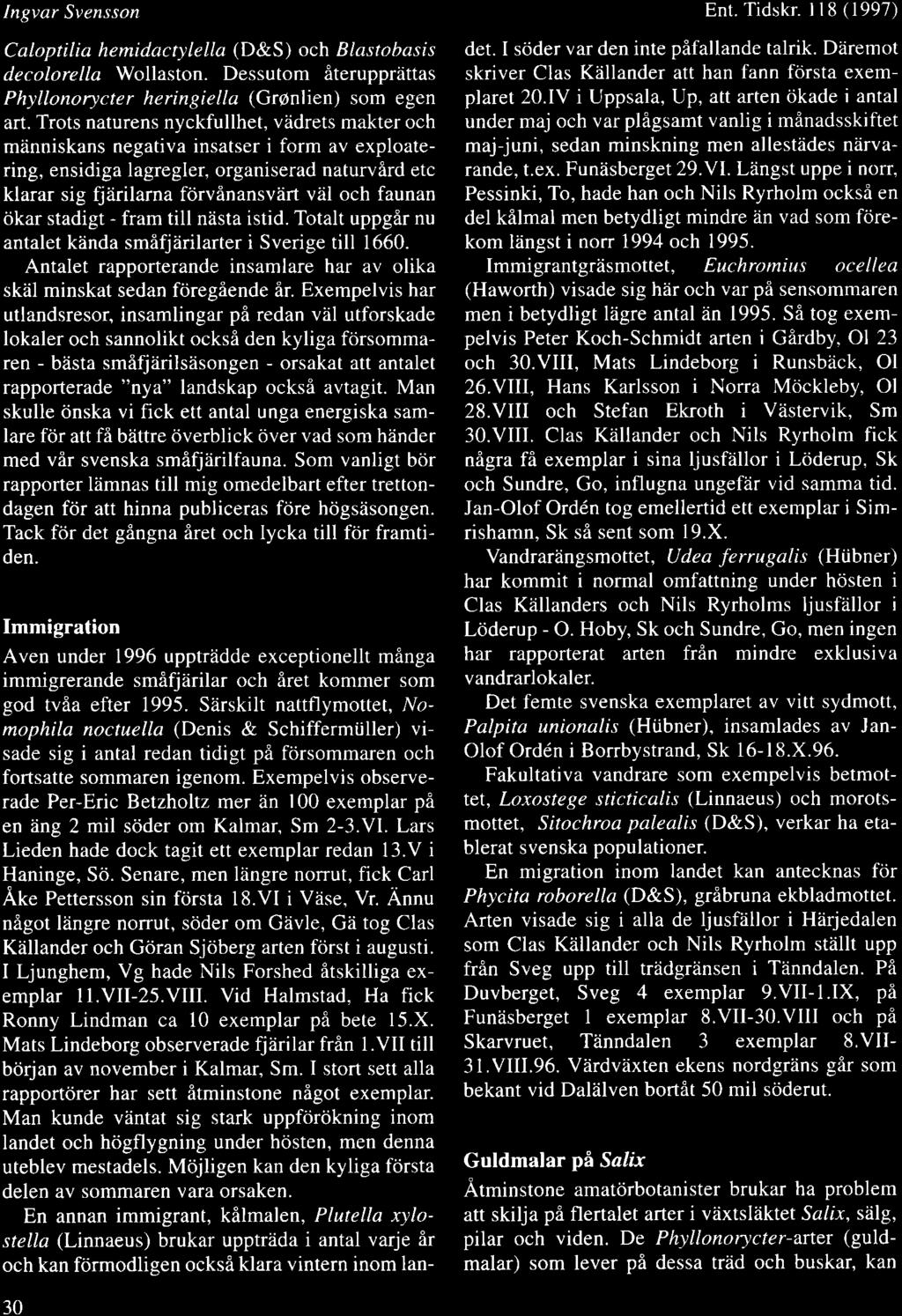 Ingvar Svensson CaLoptilia hemidactylella (D&S) och BLastobasis decolorella Wollaston. Dessutom iteruppriittas Phyllonorycter heringiellct (Gronlien) som egen art.