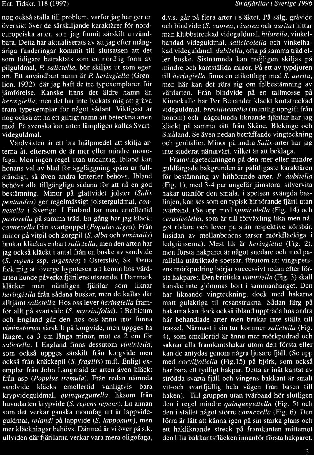 Ent.Tidskr. ll8(1997) nog ocksi stiilla till problem, varfcir jag hdr ger en <iversikt civer de s[rskiljande karaktdrer ftir nordeuropeiska arter, som jag funnit siirskilt anvdndbara.