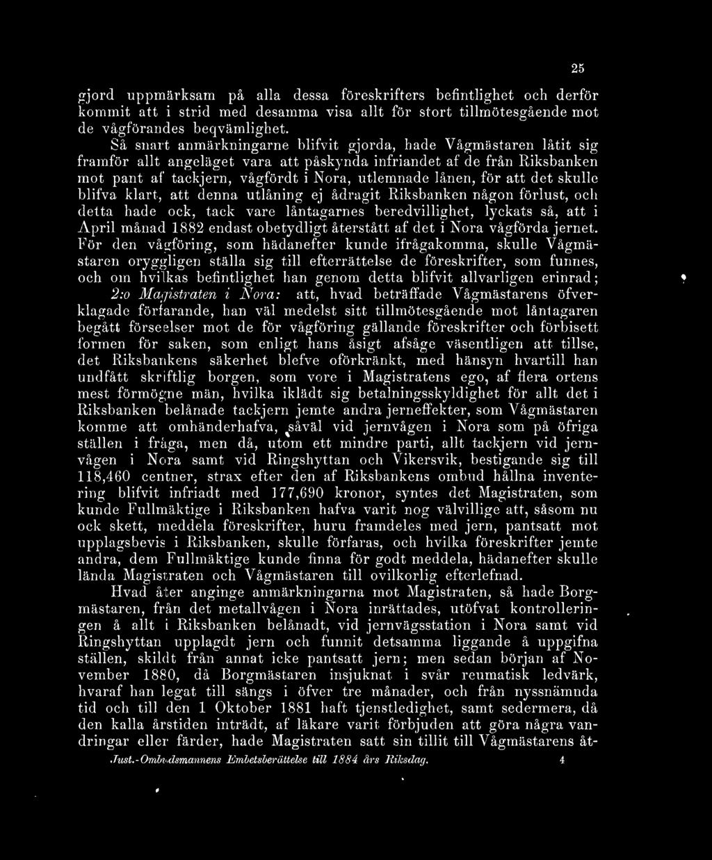 för att det skulle blifva klart, att denna utlåning ej ådragit Riksbanken någon förlust, och detta hade ock, tack vare låntagarnes beredvillighet, lyckats så, att i April månad 1882 endast obetydligt