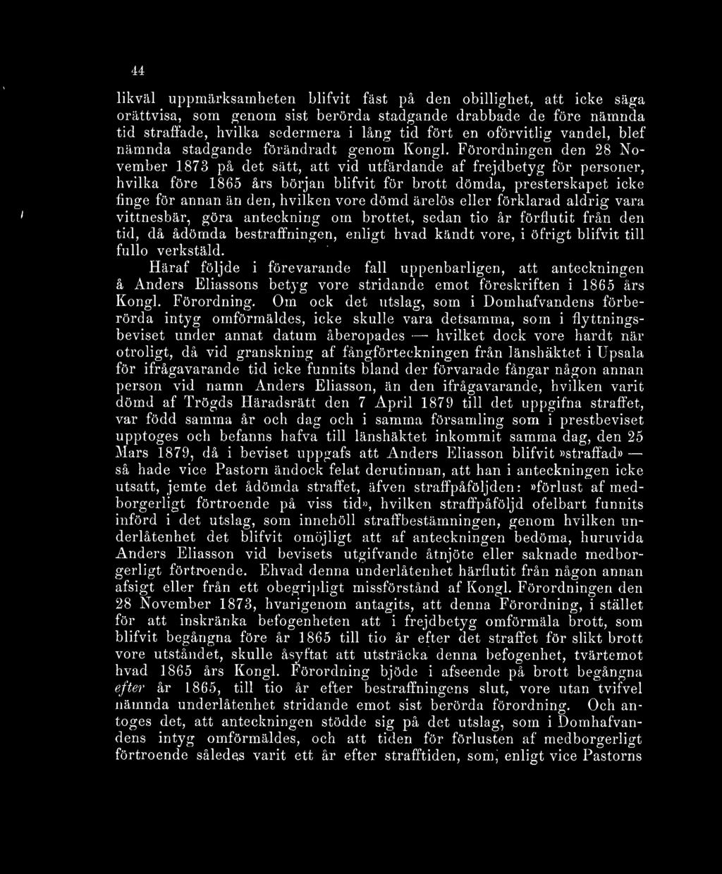 Förordningen den 28 November 1873 på det sätt, att vid utfärdande af frejdbetyg för personer, hvilka före 1865 års början blifvit för brott dömda, presterskapet icke finge för annan än den, hvilken