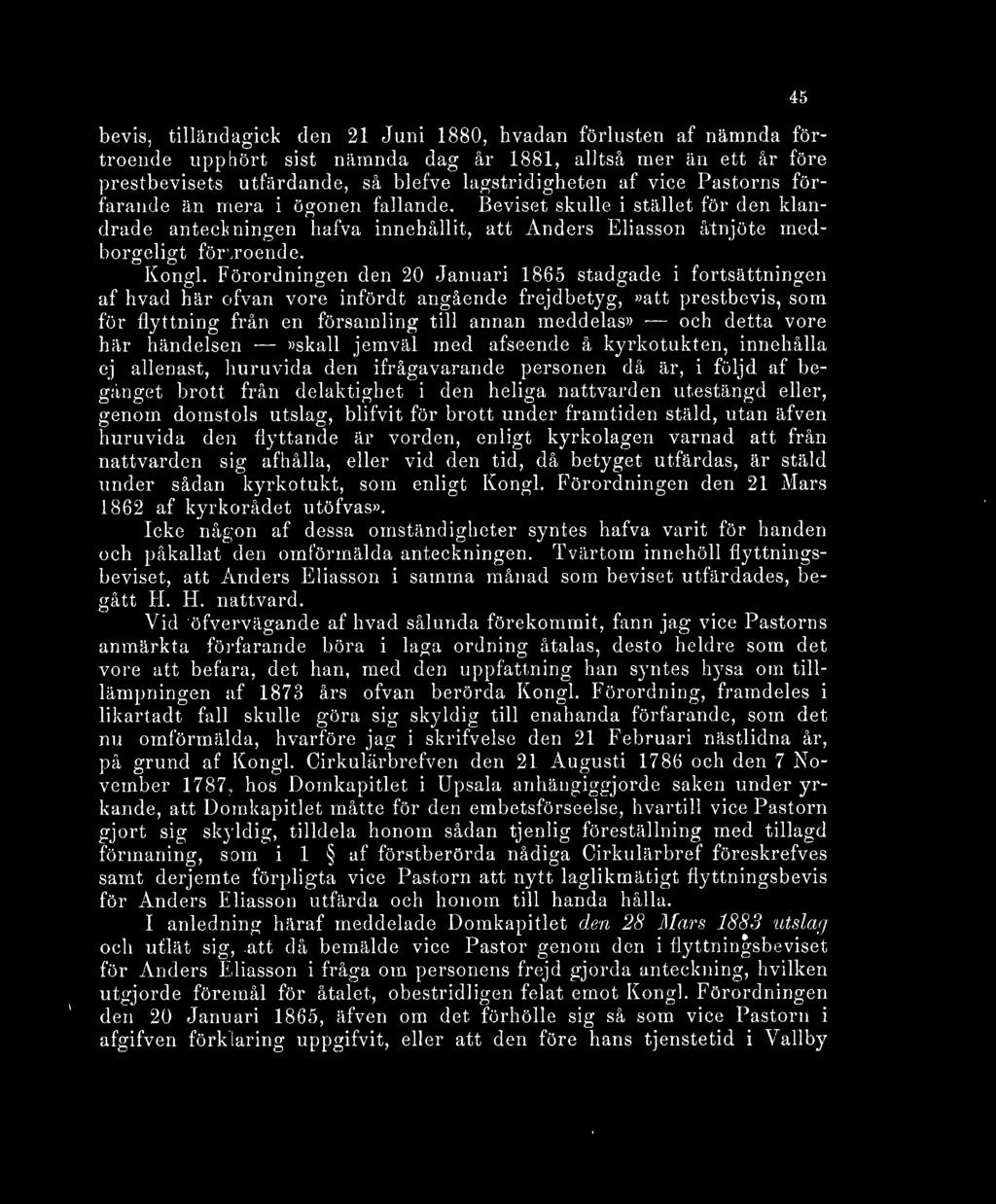 Förordningen den 20 Januari 1865 stadgade i fortsättningen af hvad här ofvan vore infördt angående frejdbetyg,»att prestbevis, som för flyttning från en församling till annan meddelas» och detta vore