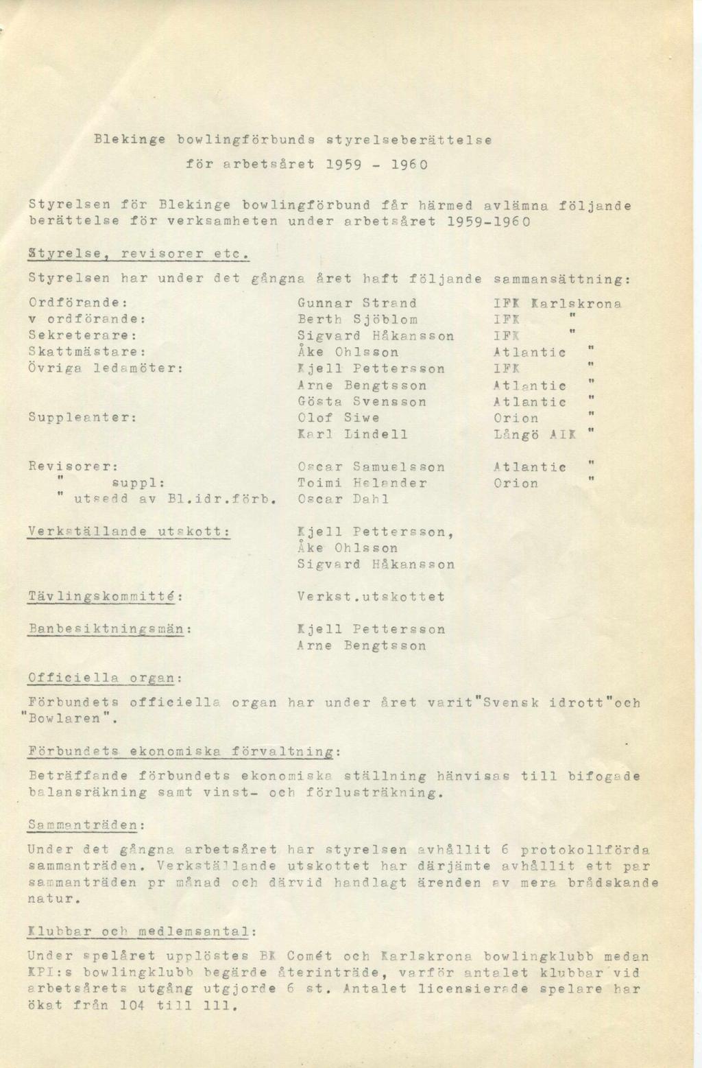 Blekinge bowlingförbunds styrelseberättelse för arbetsåret 1959-1960 Styrelsen för Blekinge bowlingförbund får härmed avlämna följande berättelse för verksamheten under arbetsåret 1959-1960 Styrelse,