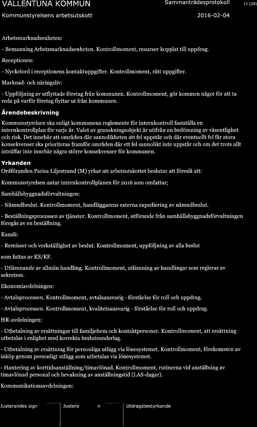 Kom mu nstyrelsens a rbetsutskott Sa m ma nträdesprotokol I 20L6-O2-04 11 (28) Arbetsmarknadsenheten : - Bemanning Arbetsmarknadsenheten. Kontrollmoment, resurser kopplat till uppdrag.