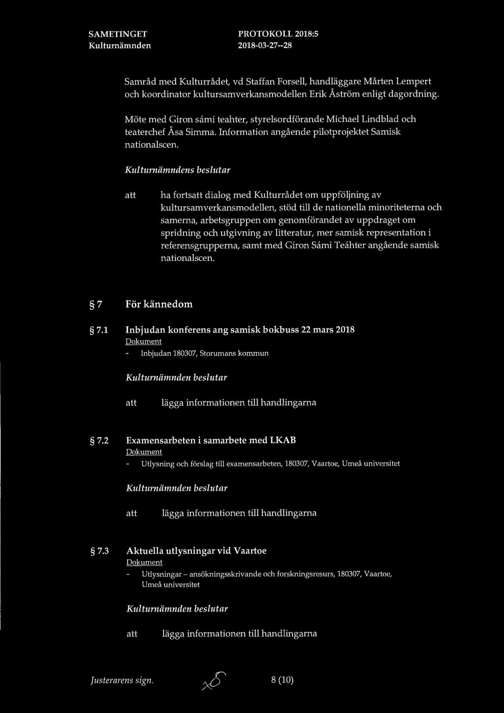 Samråd med Kulturrådet, vd Staffan Forsell, handläggare Mårten Lempert och koordinator kultursarnverkansmodellen Erik Åström enligt dagordning.