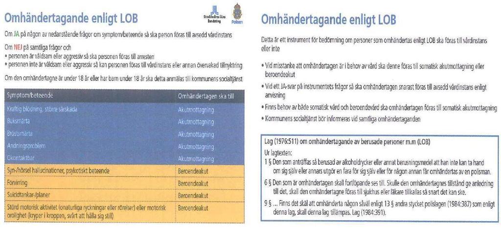 56 behöver polisen klara direktiv för till vilken sjukvårdsinrättning och vid vilka tillstånd berusade personer ska transporteras för medicinsk bedömning samt fortsatt omhändertagande.