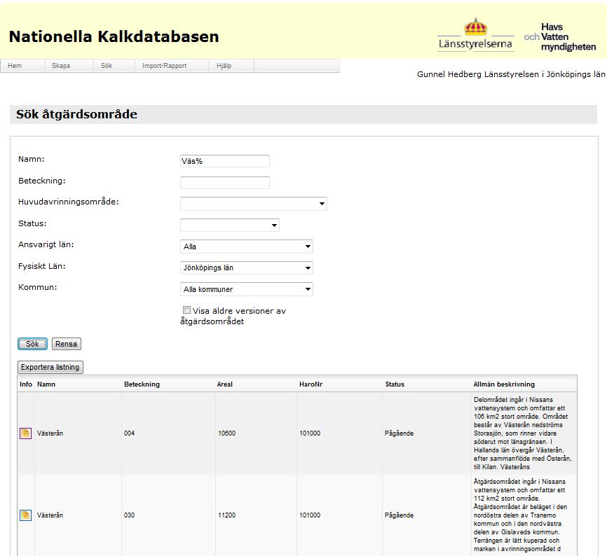 Sida 4/28 SÖK BEFINTLIGT ÅTGÄRDSOMRÅDE Sök fram önskat åtgärdsområde med Sök Åtgärdsområde Fyll i