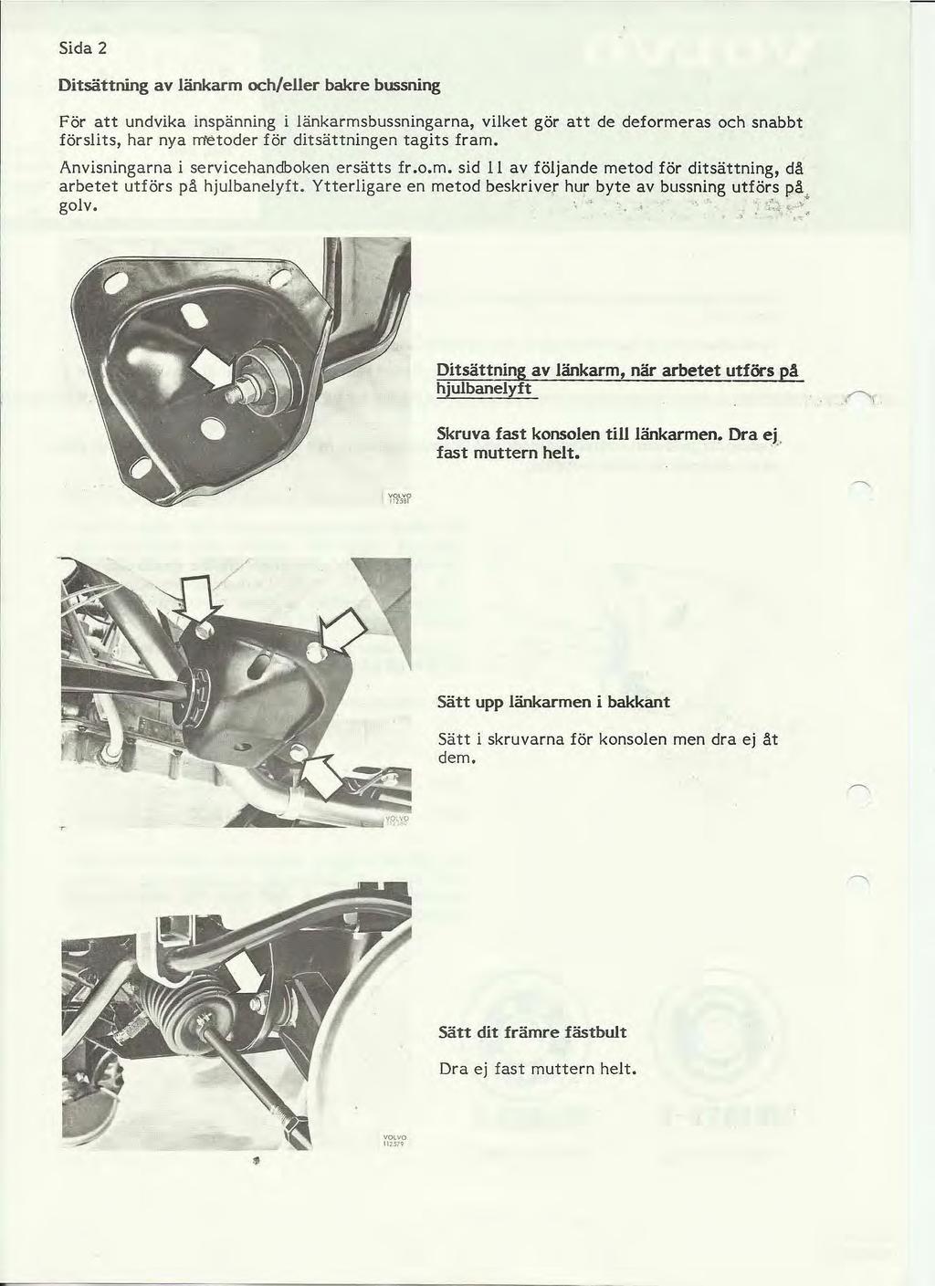 Sida 2 Ditsättning av länkarm och/eller bakre bussning För att undvika inspänning i länkarmsbussningarna, vilket gör att de deformeras och snabbt förslits, har nya metoder för ditsättningen tagits