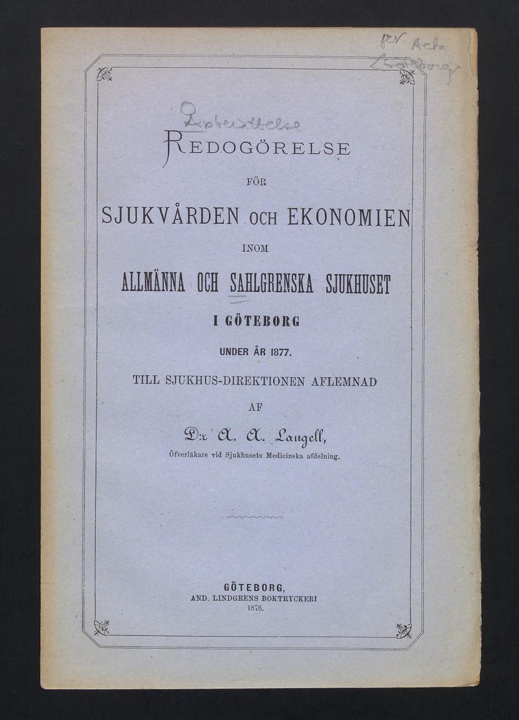 Redogörelse SJUKVÅRDEN och EKONOMIEN INOM I GÖTEBORG UNDER AR 1877 TILL SJUKHUS-DIREKTIONEN AFLEMNAD AF
