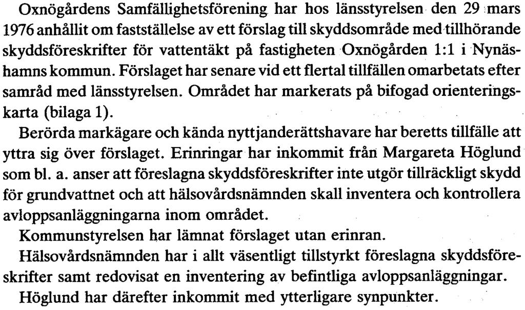 Området har markerats på bifogad orienteringskarta (bilaga 1). Berörda markägare och kända nyttjanderättshavare har beretts tillfälle att yttra sig över förslaget.