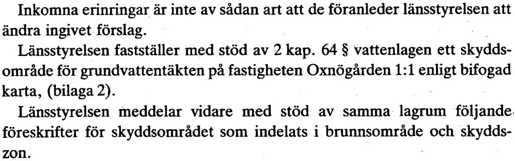 anser att föreslagna skyddsföreskrifter inte utgör tillräckligt skydd för grundvattnet och att hälsovårdsnämnden skall inventera och kontrollera avloppsanläggningarna inom