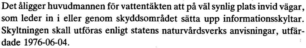 Schaktåterfyllning får inte ske med sådant material eller på sådant sätt att grundvattenförorening eller väsentligt minskad grundvattenbildning och grundvattenframrinning kan bli följden.