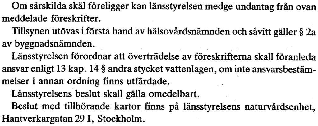 Skyltningen skall utföras enligt statens naturvårdsverks anvisningar, utfärdade 1976-06-04.