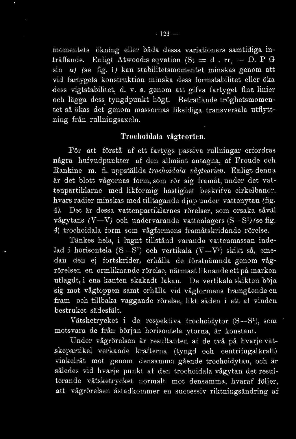 Beträffande tröghetsmomentet så ökas det genom massornas iksidiga transversaa utfyttni ng från runingsaxen. ''rochoidaa n'gteorieu.