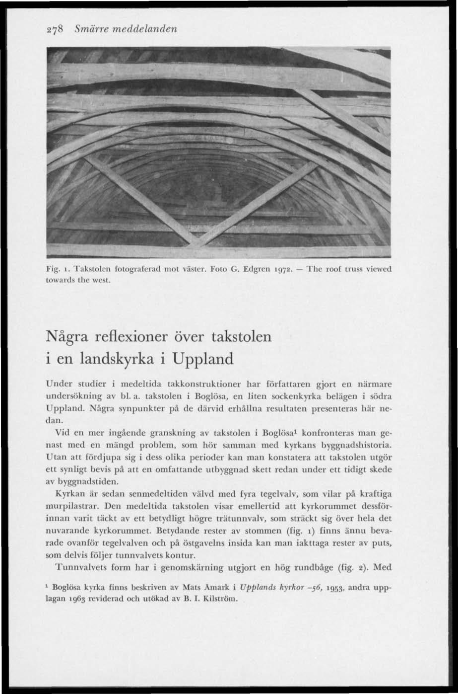 278 Smärre meddelanden Fig. 1. Takstolen fotograferad mot väster. Foto G. Edgren 1972. towards the west.