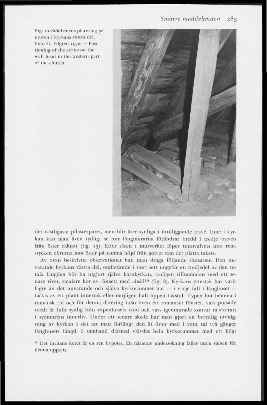 Smärre meddelanden 285 Fig. 10, Stödbenens placering pä muren i kyrkans västra del. Foto G. Edgren 1072. Positioning ot the- smits on the wall head in the western part ol ilu- church.