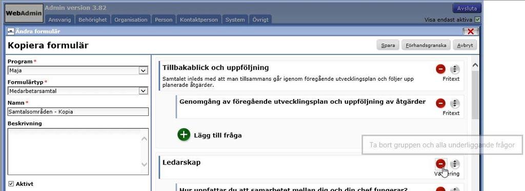 enklare variant av formuläret genom att ta bort gruppen Ledarskap klicka på den röda symbolen, och ta bort gruppen med