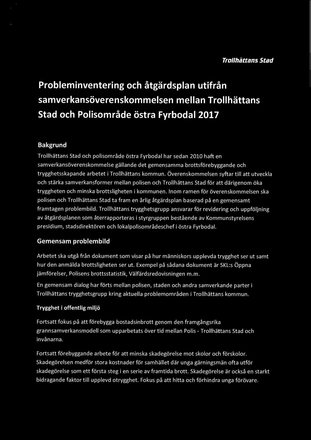 atrollhättans Stad Probleminventering och åtgärdsplan utifrån samverkansöverenskommelsen mellan Trollhättans Stad och Polisområde östra Fyrbodal 2017 Bakgrund Trollhättans Stad och polisområde östra