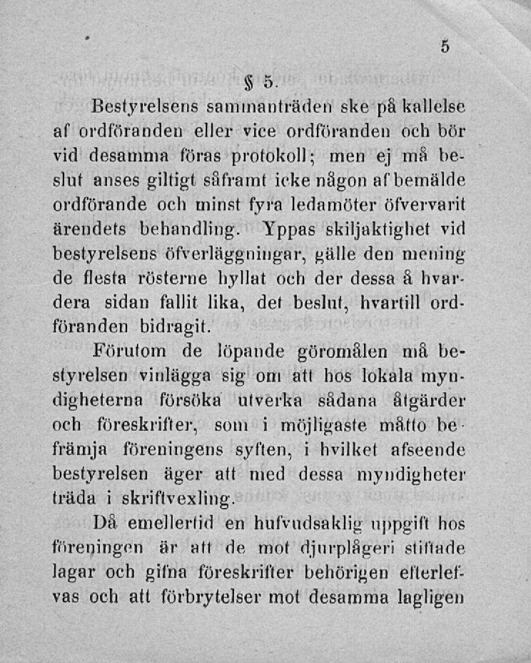 Bestyreisens sammanträden ske pä kallelse af ordföranden eller vice ordföranden och bör vid desamma föras protokoll ; men ej må beslut anses giltigt såframt icke någon afbemälde ordförande och minst