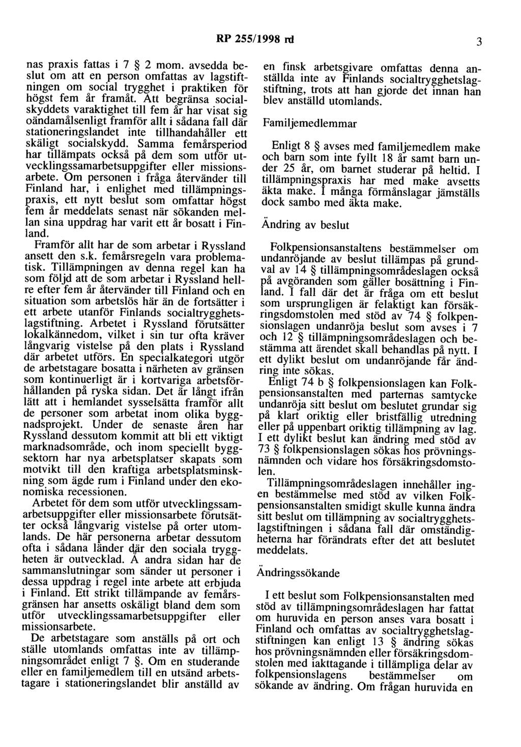 RP 255/1998 rd 3 nas praxis fattas i 7 2 mom. avsedda beslut om att en person omfattas av lagstiftningen om social trygghet i praktiken för högst fem år framåt.
