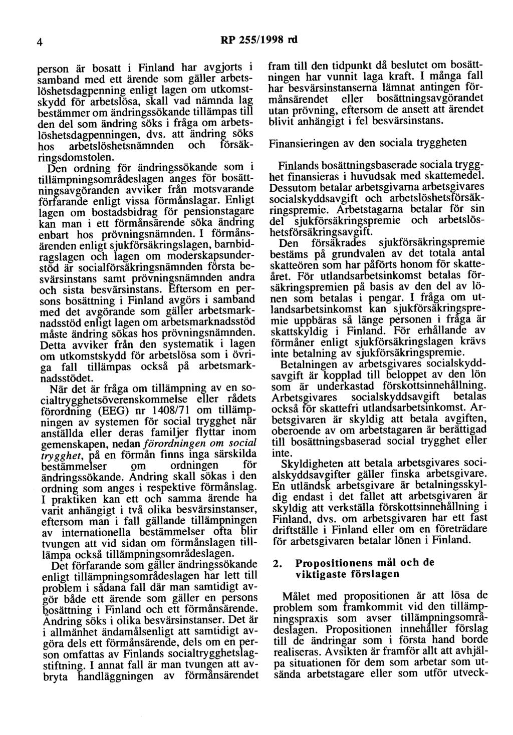 4 RP 255/1998 rd person är bosatt i Finland har avgjorts i samband med ett ärende som gäller arbetslöshetsdagpenning enligt lagen om utkomstskydd för arbetslösa, skall vad nämnda lag bestämmer om