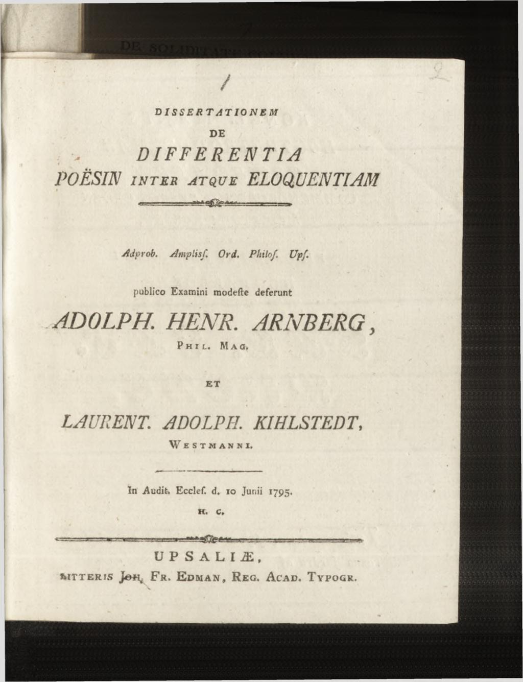 DIFFERENTIA POESIN i n t e r a t que L-JL- Adprob. A m plis/. O rd. Philo/. Upf. publico Examini modefte deferunt ADOLPH. HENR. Phil. Mag. ET LAURENT. ADOLPH. KIHLSTEDT, W est m anni.