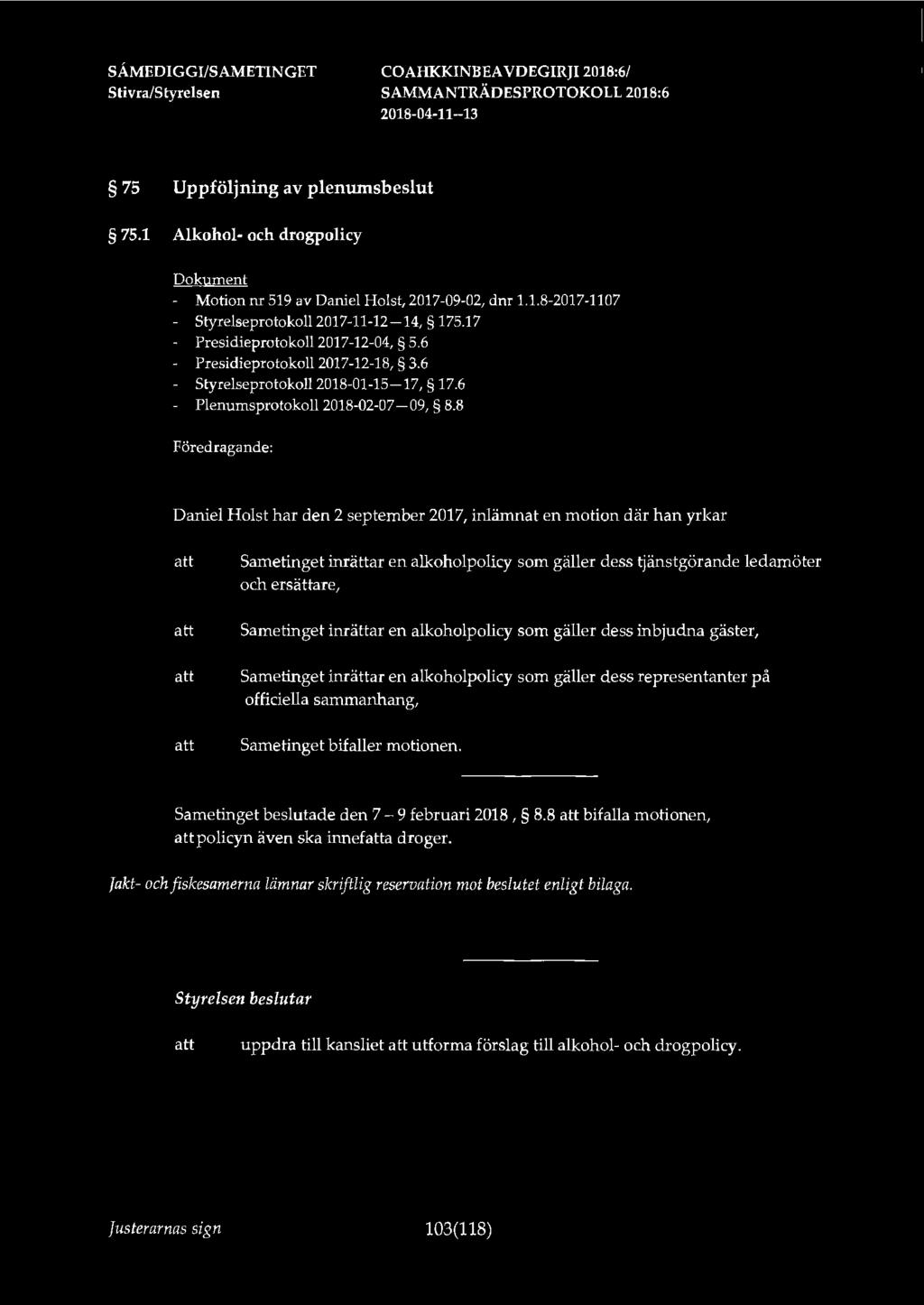 Stivra/S tyrelsen COAlil<KINBEA VDEGIRJI 2018:6/ 75 Uppföljning av plenumsbeslut 75.1 Alkohol- och drogpolicy - Motion nr 519 av Daniel Holst, 2017-09-02, dnr 1.1.8-2017-1107 - Styrelseprotokoll 2017-11-12-14, 175.