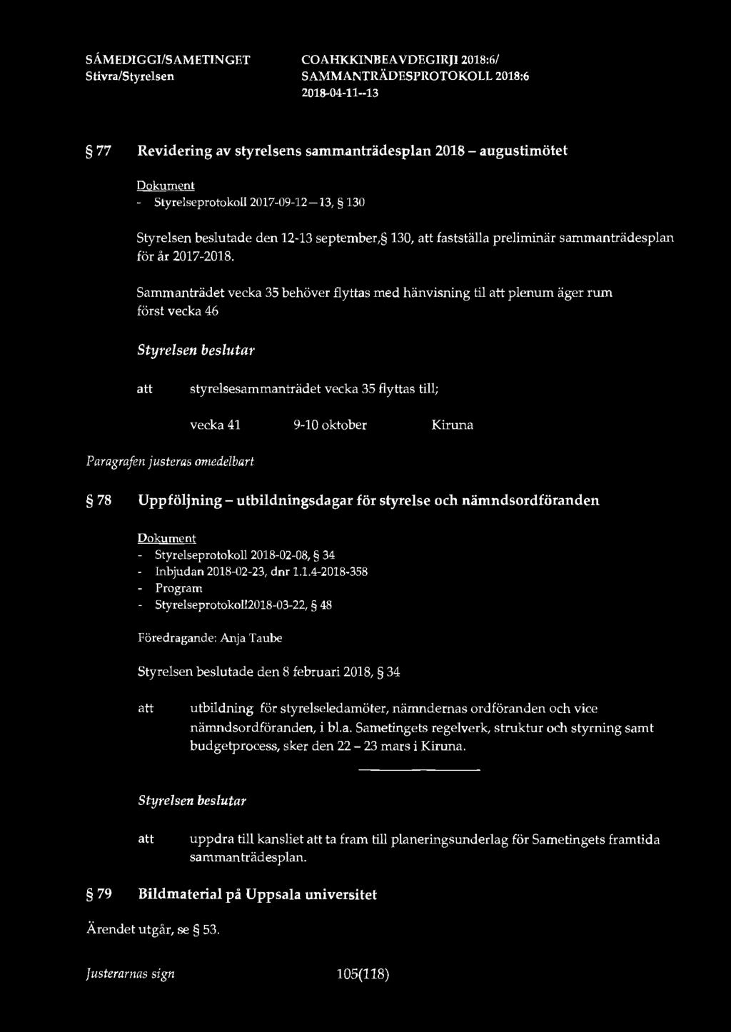 SÅMEDIGGI/SAMETIN GET 77 Revidering av styrelsens sammanträdesplan 2018 - augustimötet - Styrelseprotokoll 2017-09-12-13, 130 Styrelsen beslutade den 12-13 september, 130, fastställa preliminär