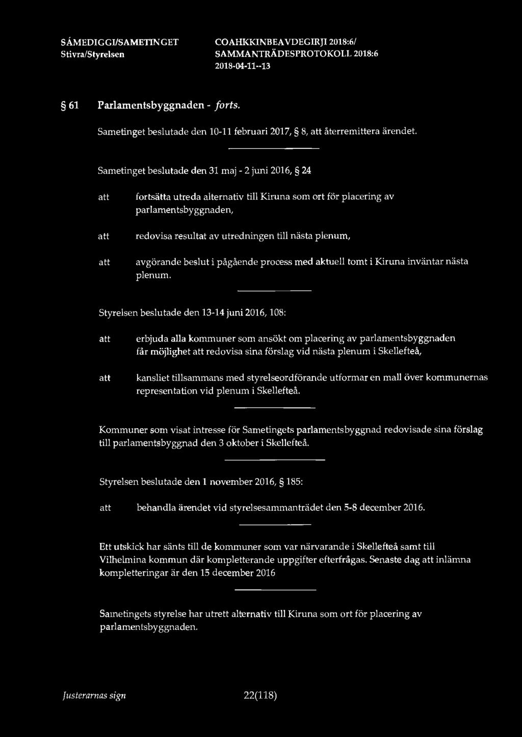 S ti vra/styrelsen COAHI<KINBEA VDEGIRJI 2018:6/ 61 Parlamentsbyggnaden - forts. Sametinget beslutade den 10-11 februari 2017, 8, återremittera ärendet.