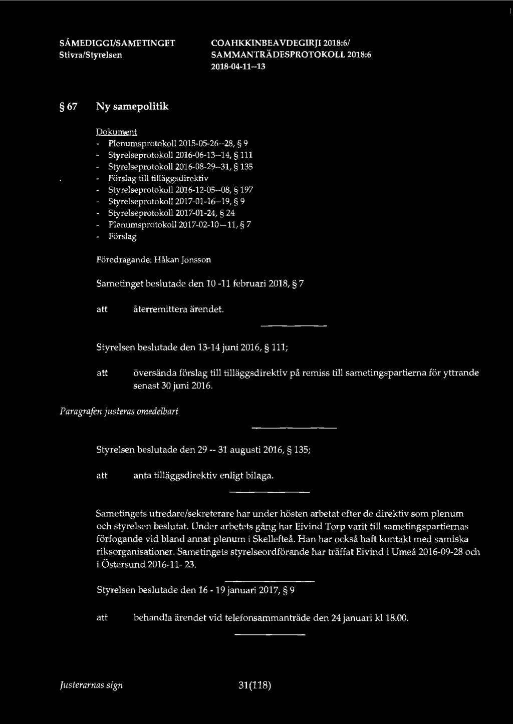 67 Ny samepolitik - Plenurnsprotokoll 2015-05-26--28, 9 Styrelseprotokoll 2016-06-13--14, 111 Styrelseprotokoll 2016-08-29--31, 135 Förslag till tilläggsdirektiv Styrelseprotokoll 2016-12-05--08, 197