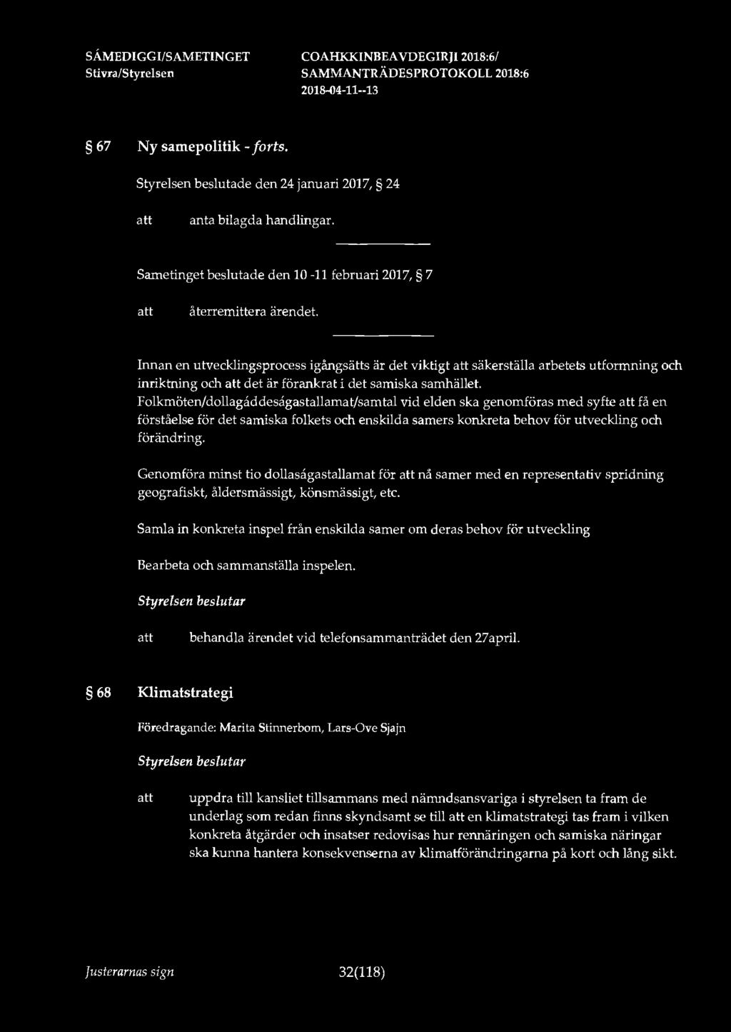 67 Ny samepolitik - forts. Styrelsen beslutade den 24 januari 2017, 24 anta bilagda handlingar. Sametinget beslutade den 10-11 februari 2017, 7 återremittera ärendet.