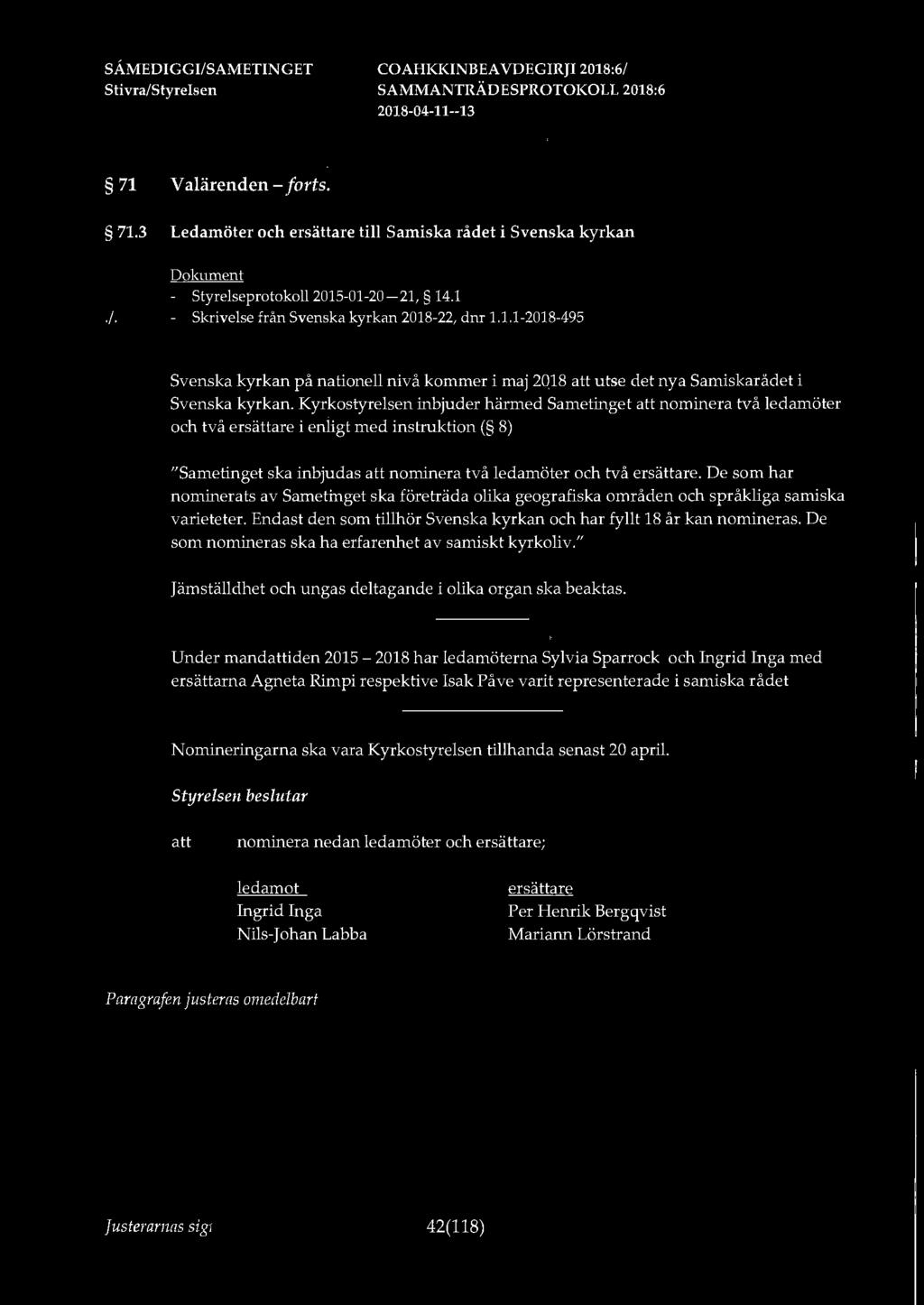 De som har nominerats av Sametinget ska företräda olika geografiska områden och språkliga samiska varieteter. Endast den som tillhör Svenska kyrkan och har fyllt 18 år kan nomineras.
