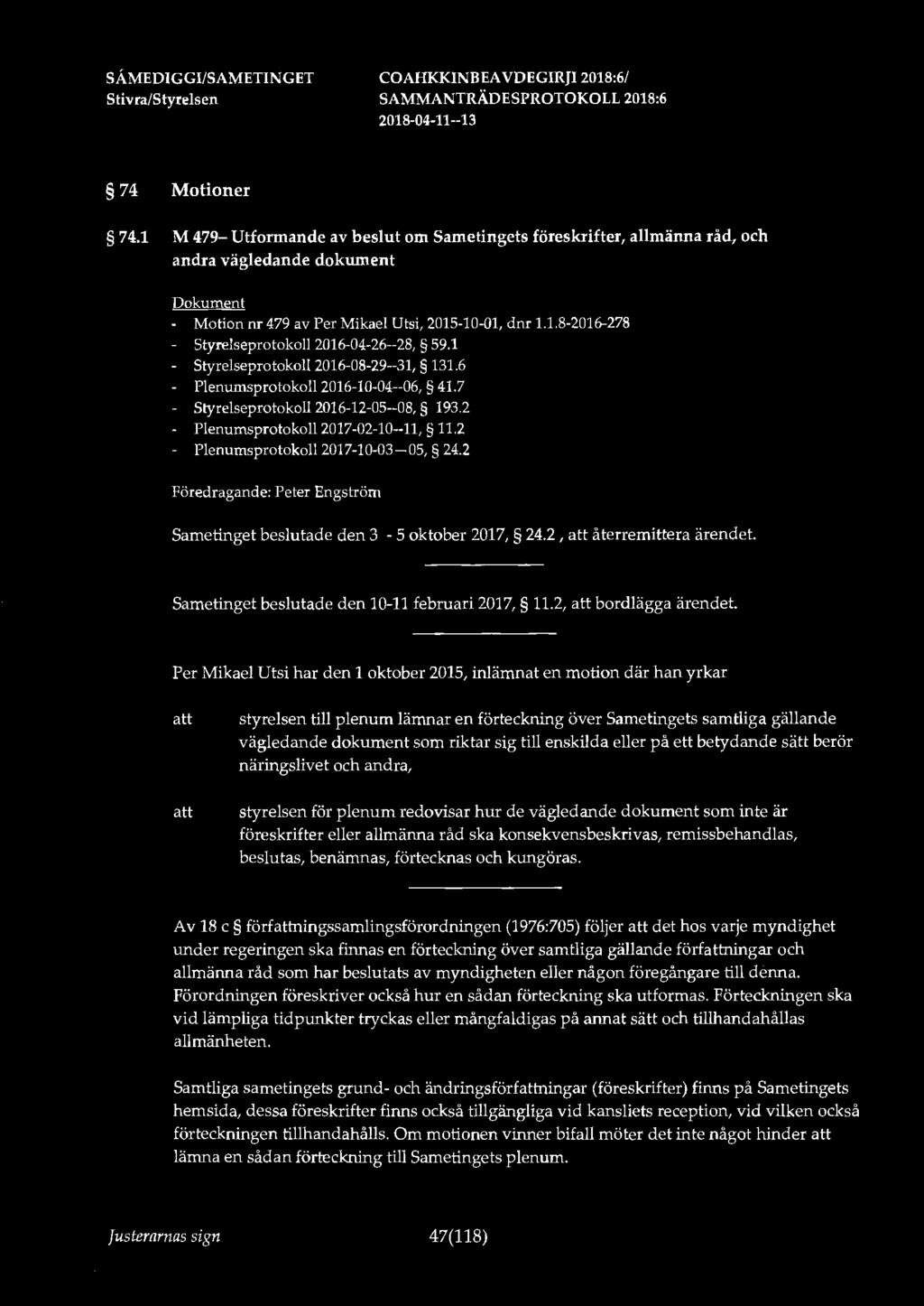 SÅ.MEDIGGI/SAMETINGET 7 4 Motioner 74.1 M 479- Utformande av beslut om Sametingets föreskrifter, allmänna råd, och andra vägledande dokument - Motion nr 479 av Per Mikael Utsi, 2015-10-01, dnr 1.1.8-2016-278 Styrelseprotokoll 2016-04-26--28, 59.