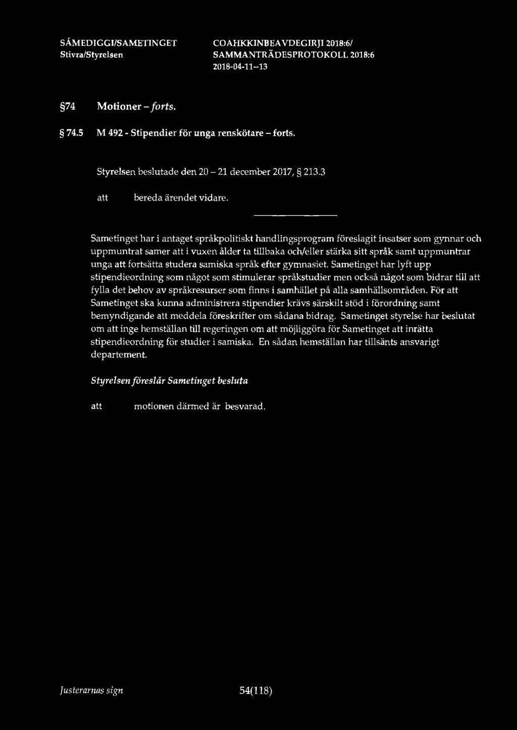 74 Motioner-forts. 74.5 M 492 - Stipendier för unga renskötare - forts. Styrelsen beslutade den 20-21 december 2017, 213.3 bereda ärendet vidare.
