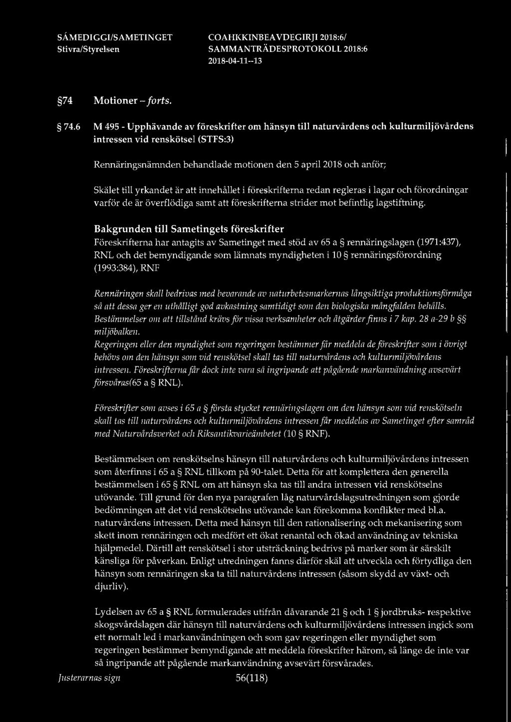6 M 495 - Upphävande av föreskrifter om hänsyn till naturvårdens och kulturmiljövårdens intressen vid renskötsel (STFS:3) Rennäringsnämnden behandlade motionen den 5 april 2018 och anför; Skälet till