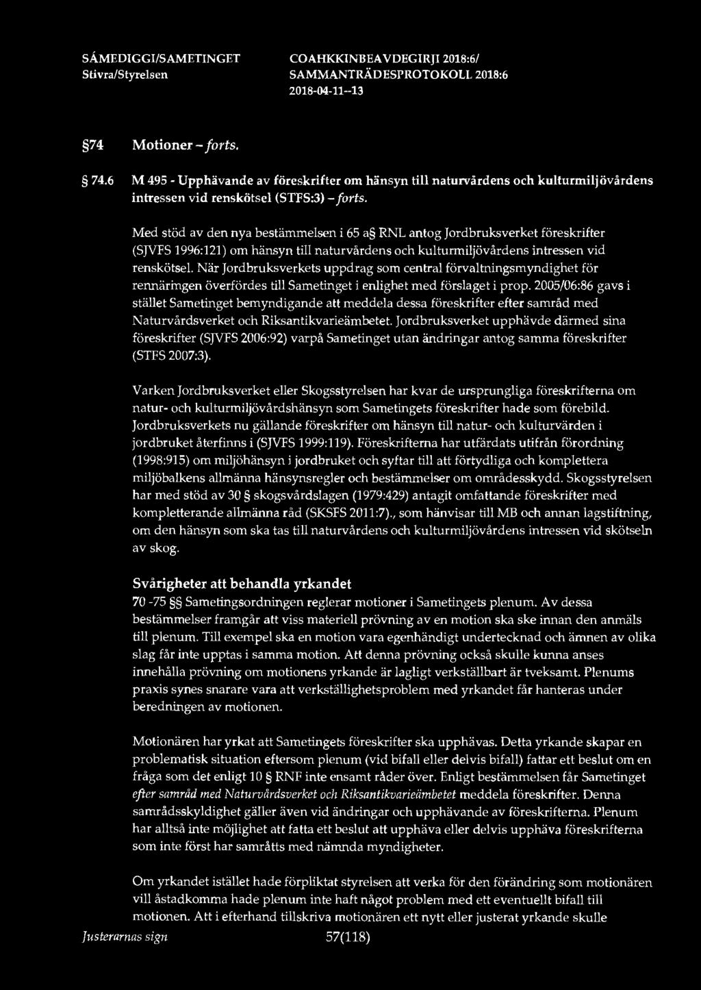 SÅMEDIGGl/SAMETINGET 74 Motioner - forts. 74.6 M 495 - Upphävande av föreskrifter om hänsyn till naturvårdens och kulturmiljövårdens intressen vid renskötsel (STFS:3) - forts.