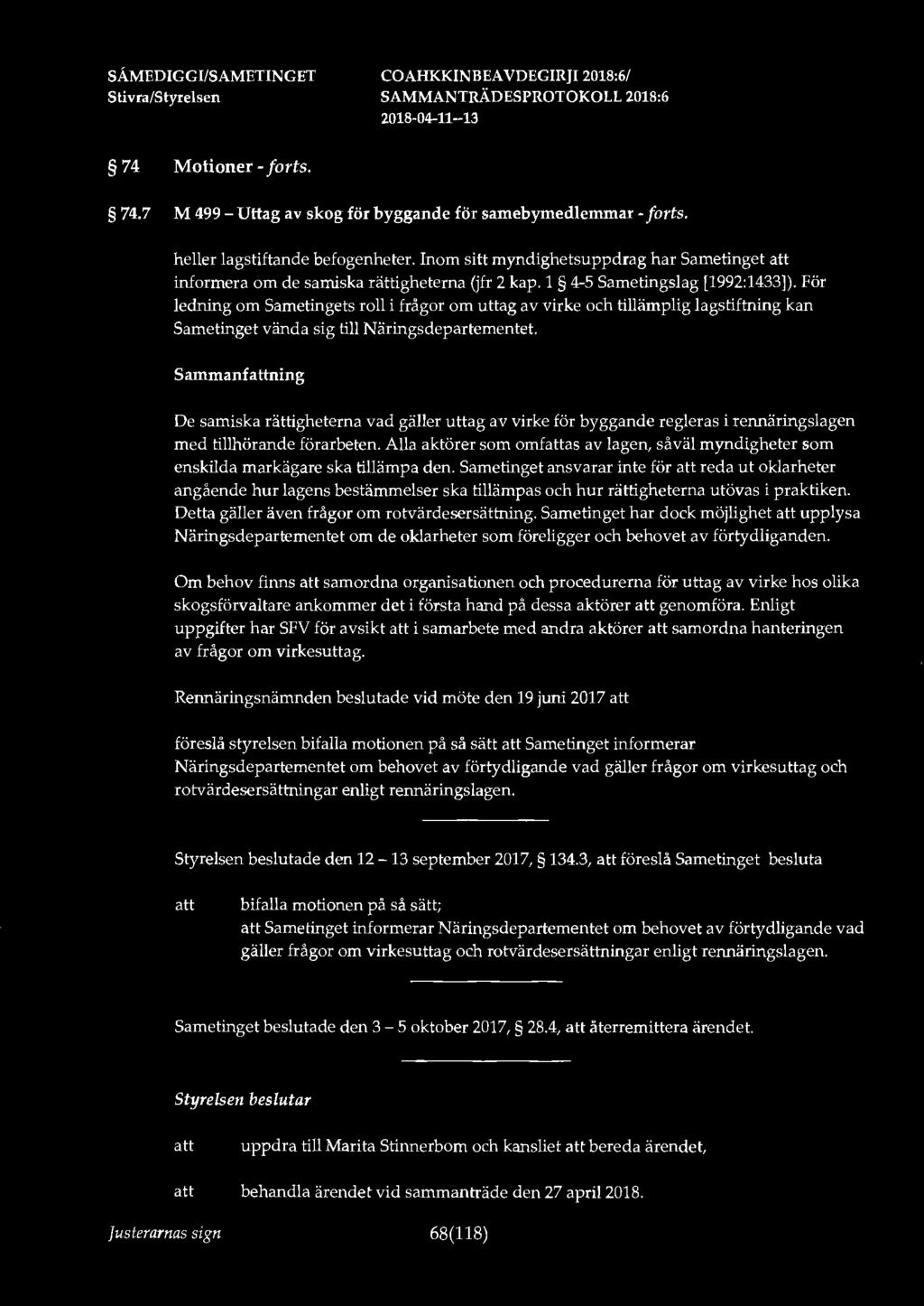 74 Motioner - forts. 74.7 M 499 - Uttag av skog för byggande för samebymedlemmar - forts. heller lagstiftande befogenheter.