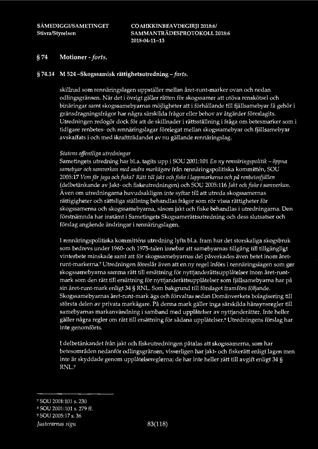 74 Motioner - forts. 74.14 M 524 -Skogssamisk rättighetsutredning - forts. skillnad som rennäringslagen uppställer mellan året-runt-marker ovan och nedan odlingsgränsen.