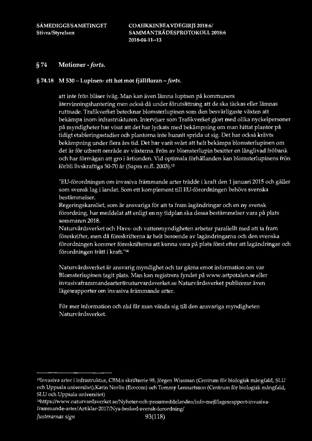 SÅMEDIGGl/SAMETINGET 74 Motioner - forts. 74.18 M 530 - Lupinen- ett hot mot fjällfloran - forts. inte frön blåser iväg.