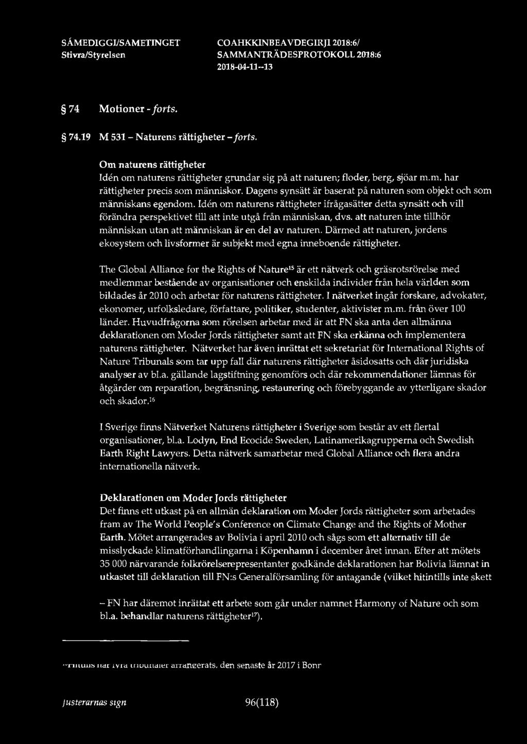 74 Motioner - forts. 74.19 M 531- Naturens rättigheter-forts. Om naturens rättigheter Iden om naturens rättigheter grundar sig på naturen; floder, berg, sjöar m.m. har rättigheter precis som människor.