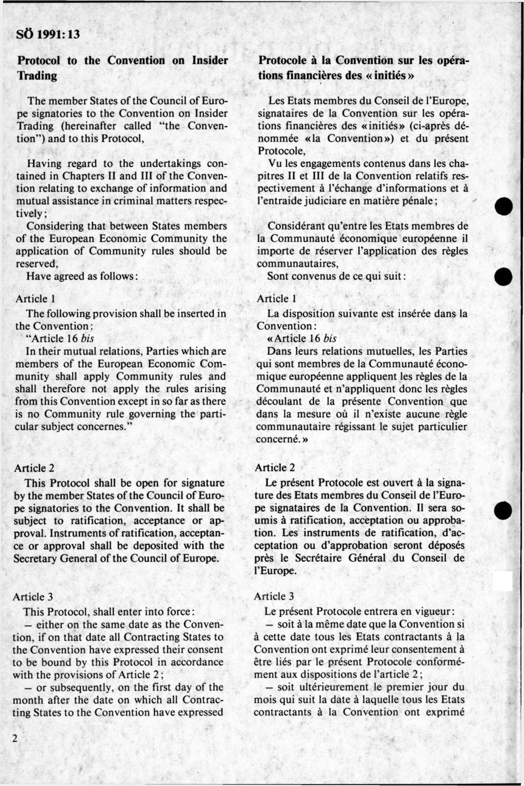 Protocol to the Convention on Insider Trading The m em ber States of the Council of Europé signatories to the Convention on Insider Trading (hereinafter called the Convention ) and to this Protocol,