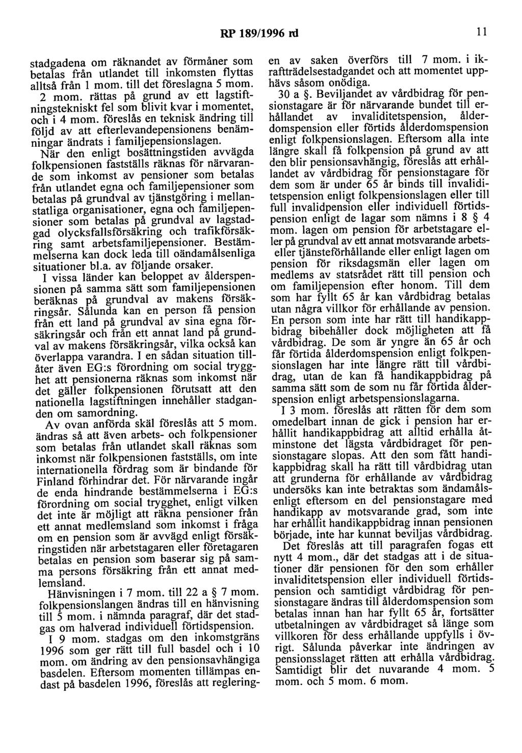 RP 189/1996 rd 11 stadgadena om räknandet av förmåner som betalas från utlandet till inkomsten flyttas alltså från l mom. till det föreslagna 5 mom. 2 mom.