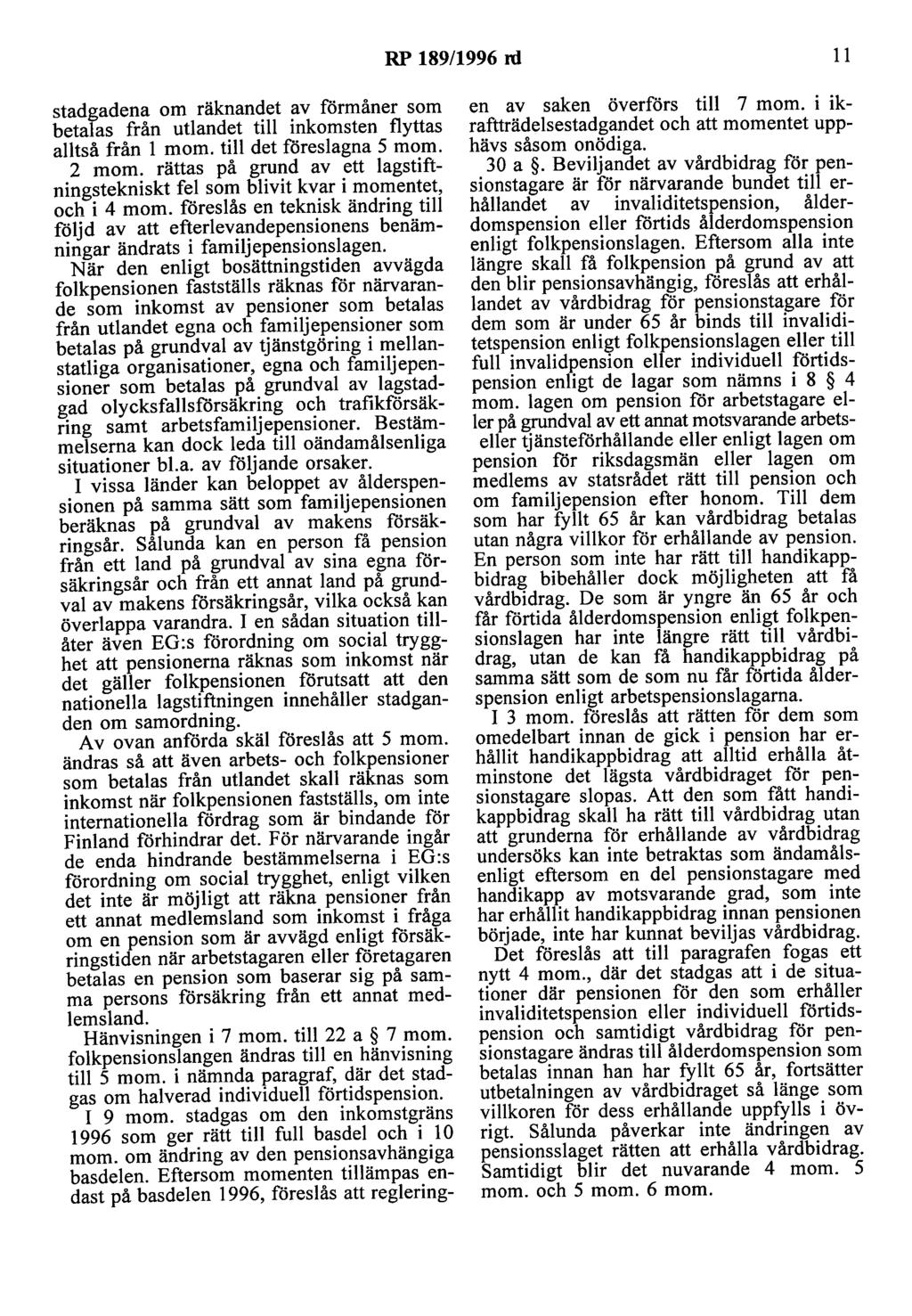 RP 189/1996 rd 11 stadgadena om räknandet av förmåner som betalas från utlandet till inkomsten flyttas alltså från l mom. till det föreslagna 5 mom. 2 mom.